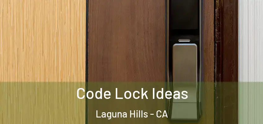 Code Lock Ideas Laguna Hills - CA